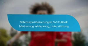 Defensivpositionierung im 9v9-Fußball: Markierung, Abdeckung, Unterstützung