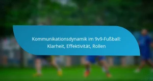 Kommunikationsdynamik im 9v9-Fußball: Klarheit, Effektivität, Rollen