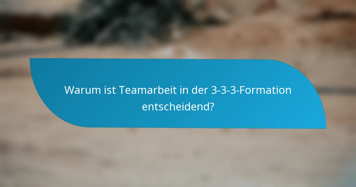 Warum ist Teamarbeit in der 3-3-3-Formation entscheidend?