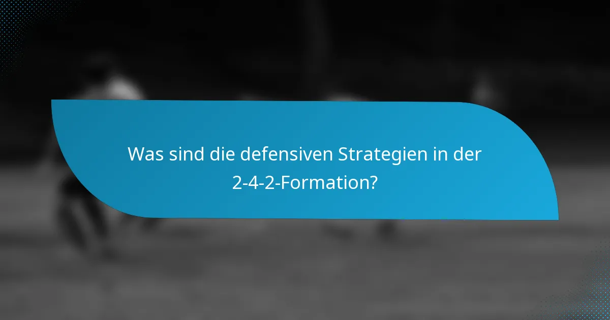 Was sind die defensiven Strategien in der 2-4-2-Formation?