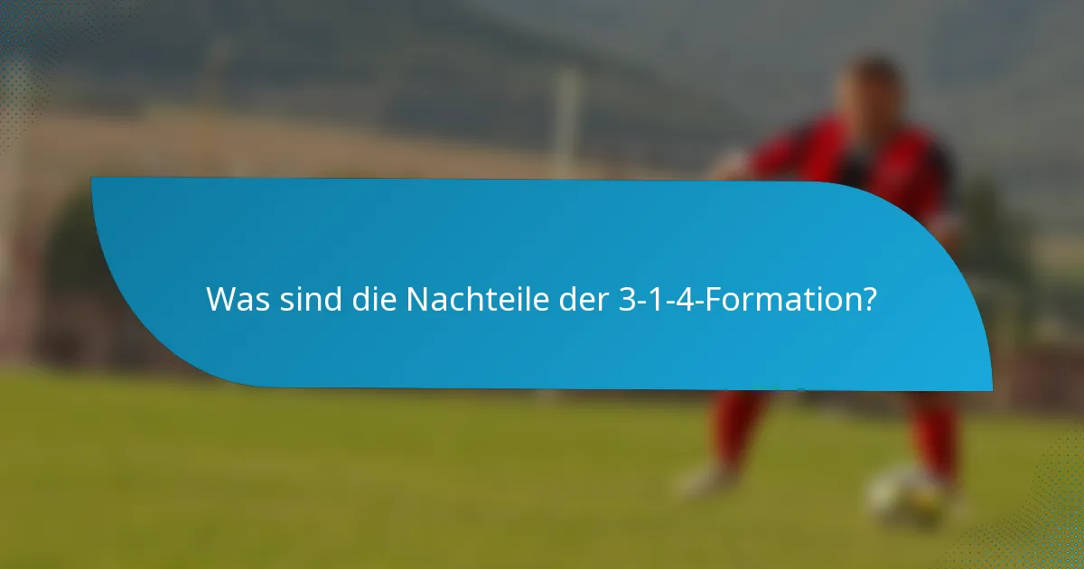 Was sind die Nachteile der 3-1-4-Formation?