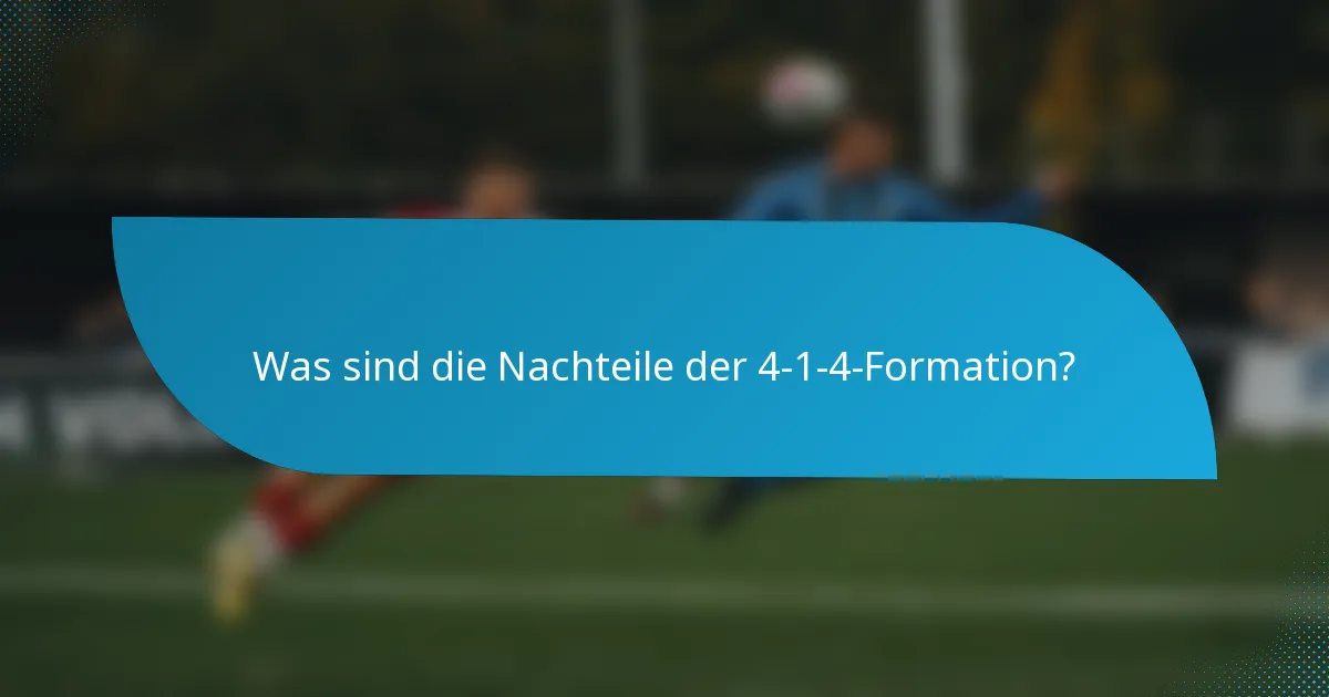 Was sind die Nachteile der 4-1-4-Formation?