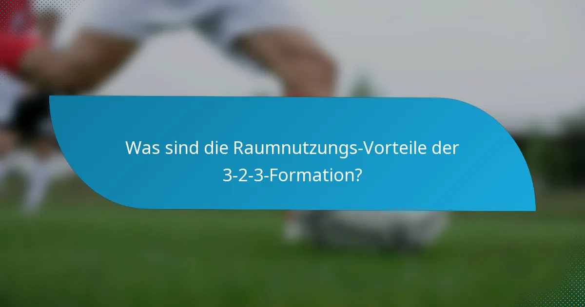 Was sind die Raumnutzungs-Vorteile der 3-2-3-Formation?