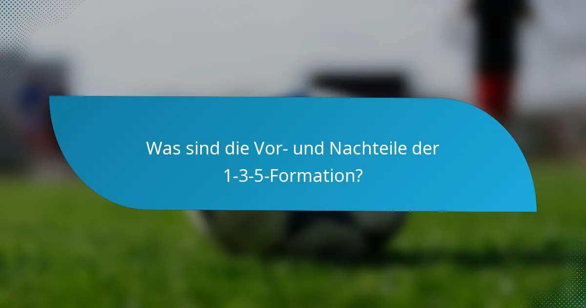 Was sind die Vor- und Nachteile der 1-3-5-Formation?