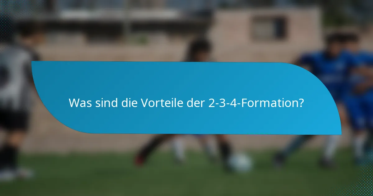 Was sind die Vorteile der 2-3-4-Formation?