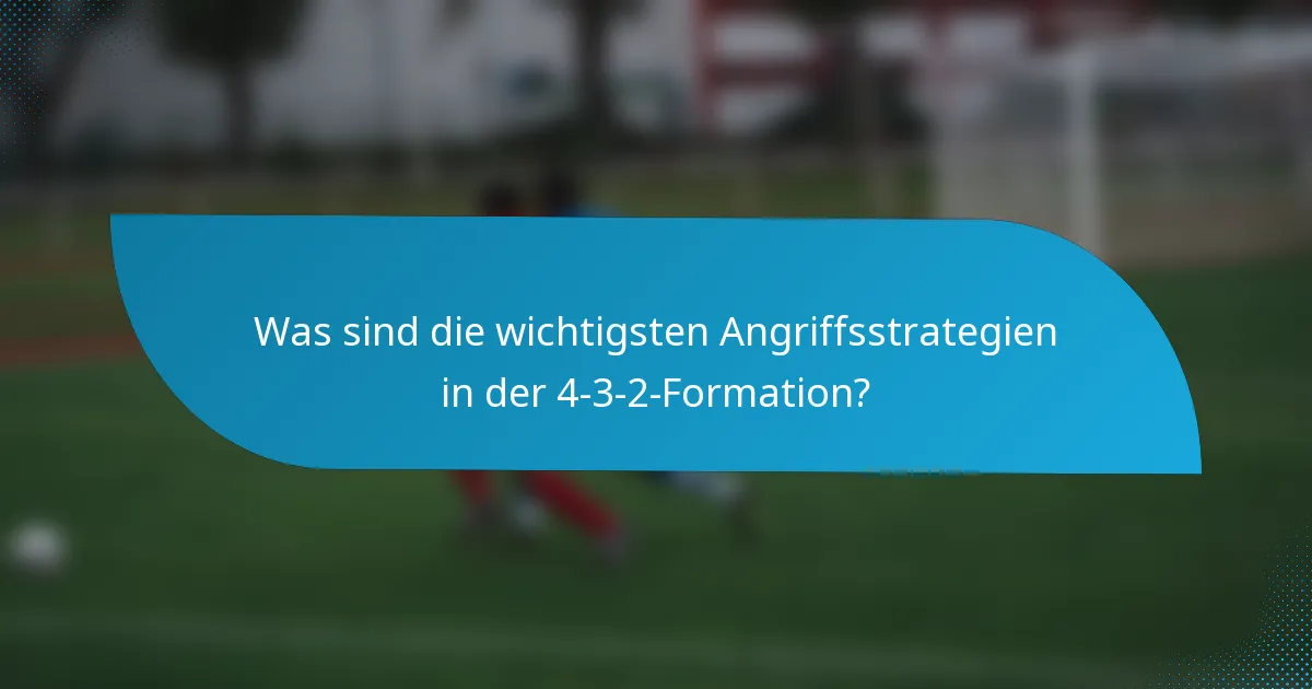 Was sind die wichtigsten Angriffsstrategien in der 4-3-2-Formation?