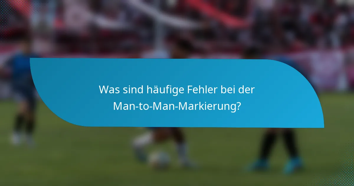 Was sind häufige Fehler bei der Man-to-Man-Markierung?