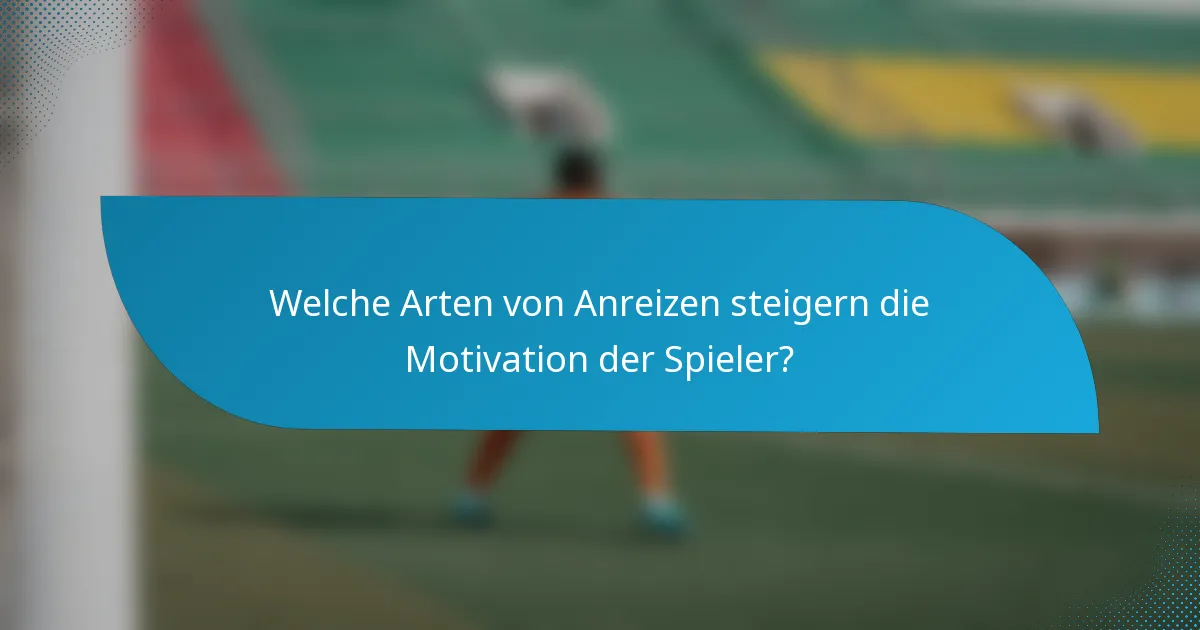 Welche Arten von Anreizen steigern die Motivation der Spieler?