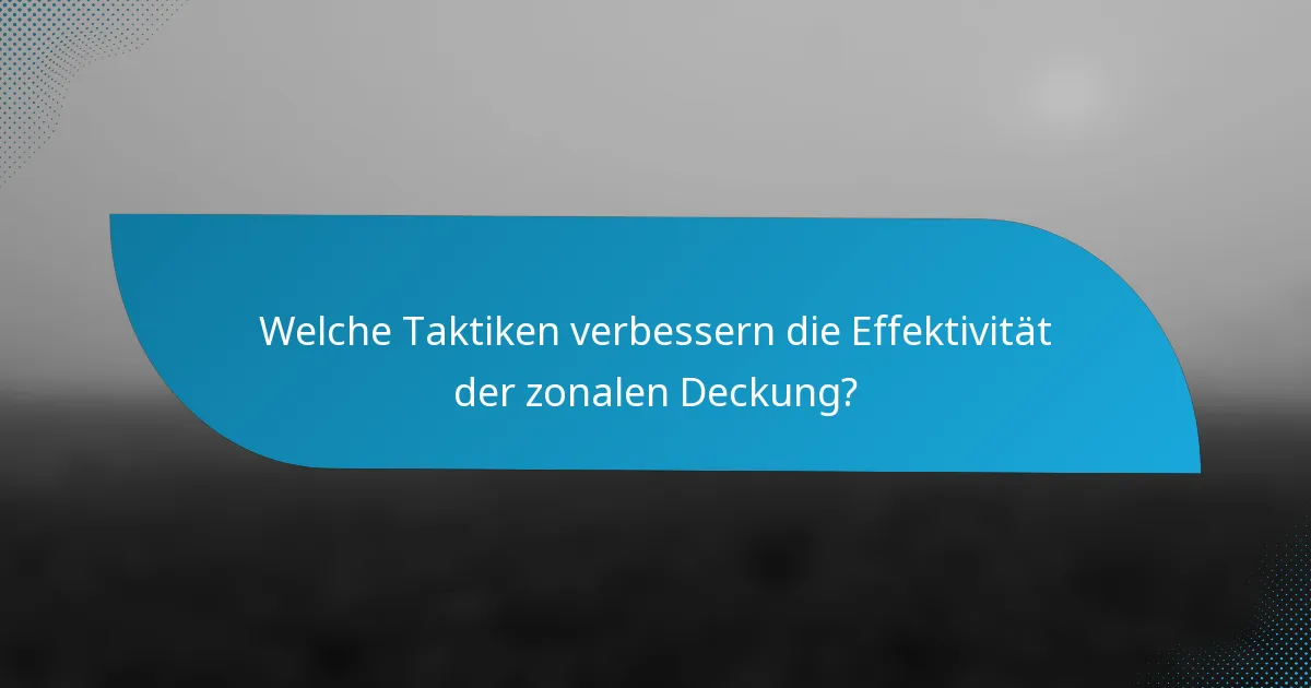 Welche Taktiken verbessern die Effektivität der zonalen Deckung?