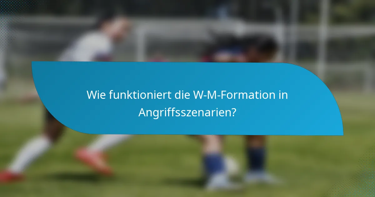 Wie funktioniert die W-M-Formation in Angriffsszenarien?