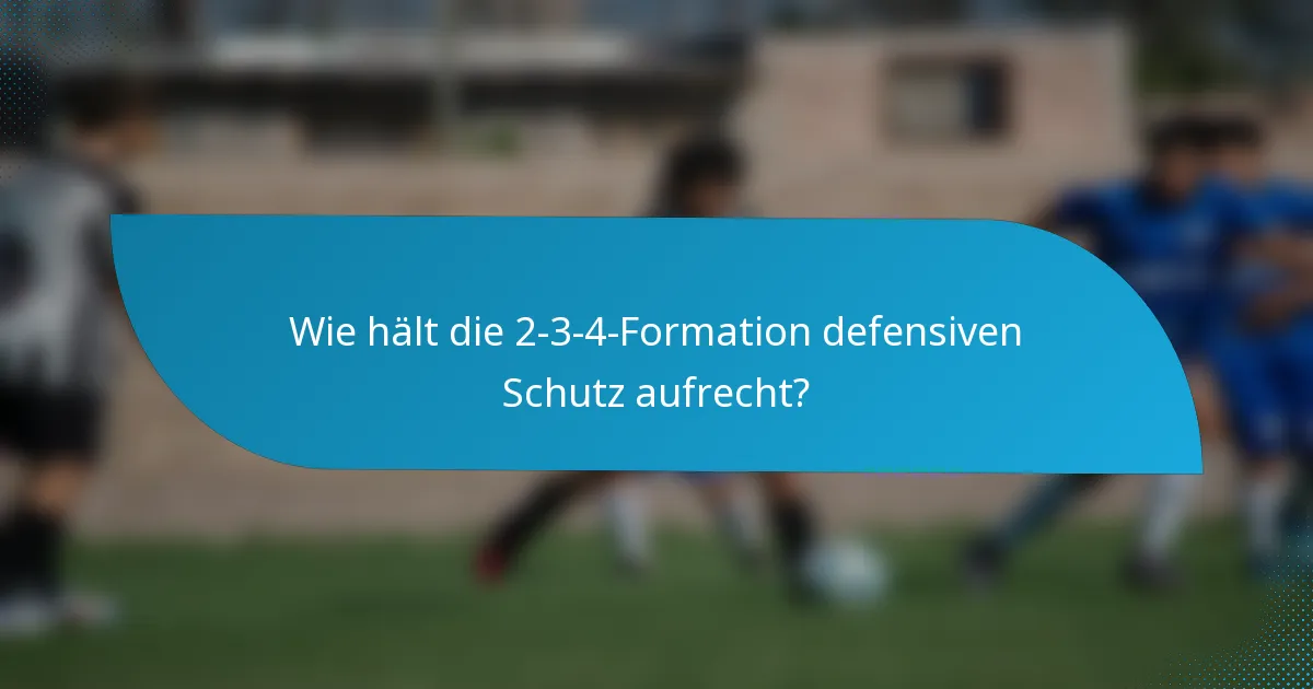 Wie hält die 2-3-4-Formation defensiven Schutz aufrecht?