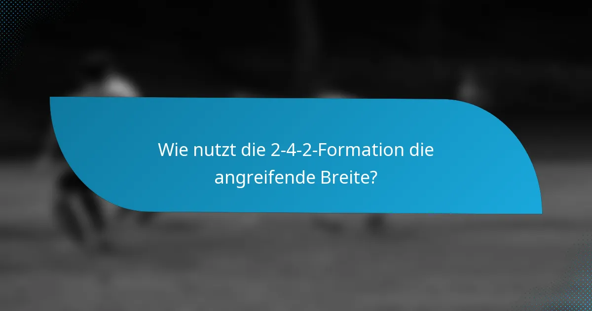 Wie nutzt die 2-4-2-Formation die angreifende Breite?