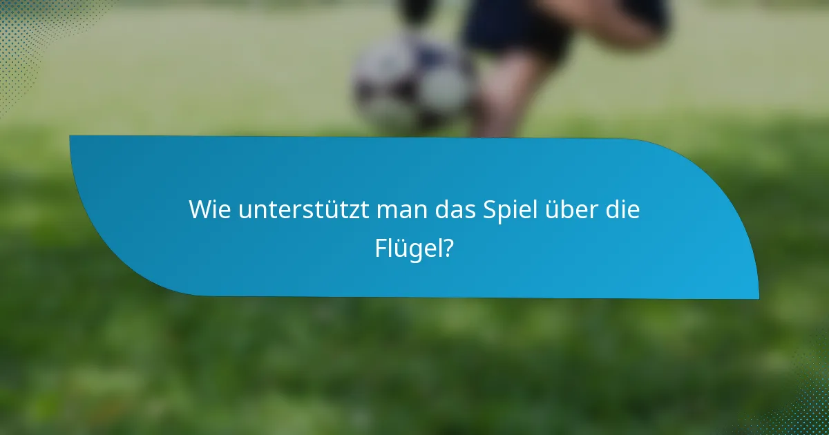 Wie unterstützt man das Spiel über die Flügel?