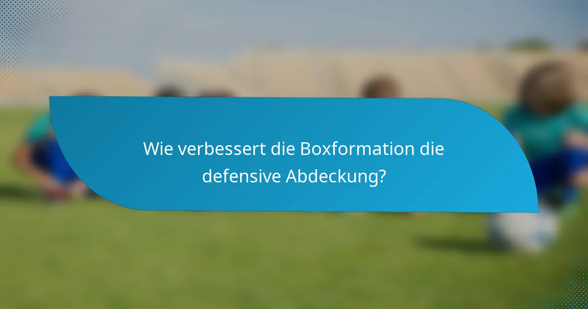 Wie verbessert die Boxformation die defensive Abdeckung?