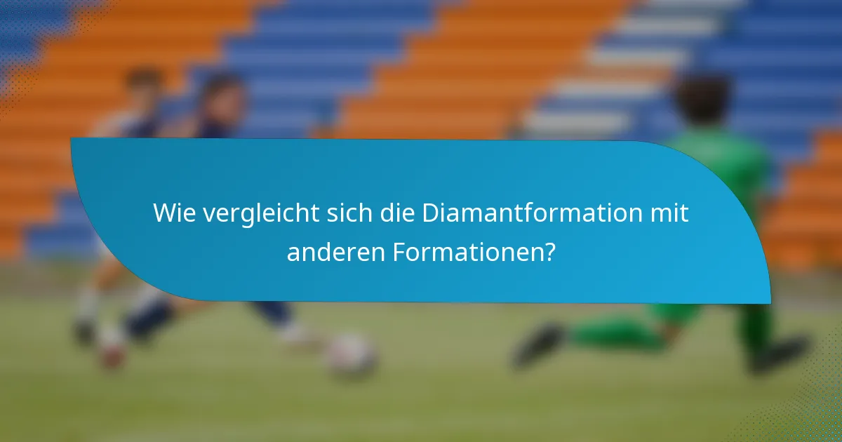 Wie vergleicht sich die Diamantformation mit anderen Formationen?